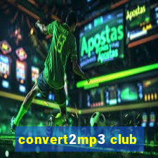 convert2mp3 club